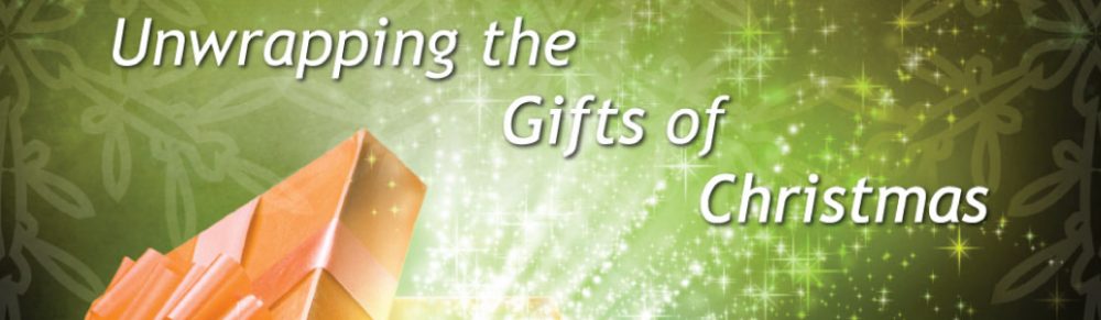 Unwrapping the Gifts of Christmas