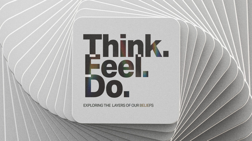 Think. Feel. Do.